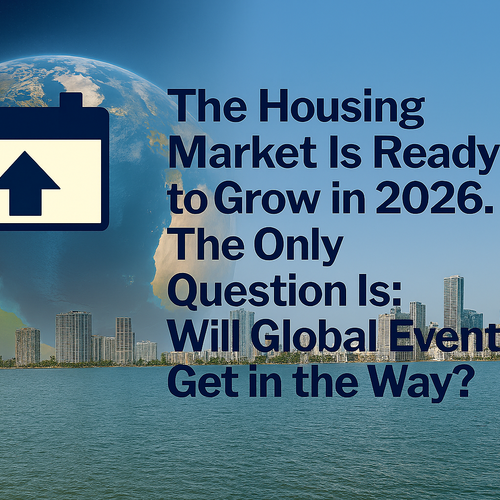 The Housing Market Is Ready to Grow in 2026. The Only Question Is: Will Global Events Get in the Way?
