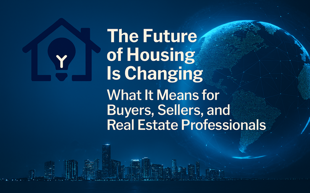 The Future of Housing Is Changing. What It Means for Buyers, Sellers, and Real Estate Professionals
