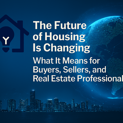 The Future of Housing Is Changing. What It Means for Buyers, Sellers, and Real Estate Professionals