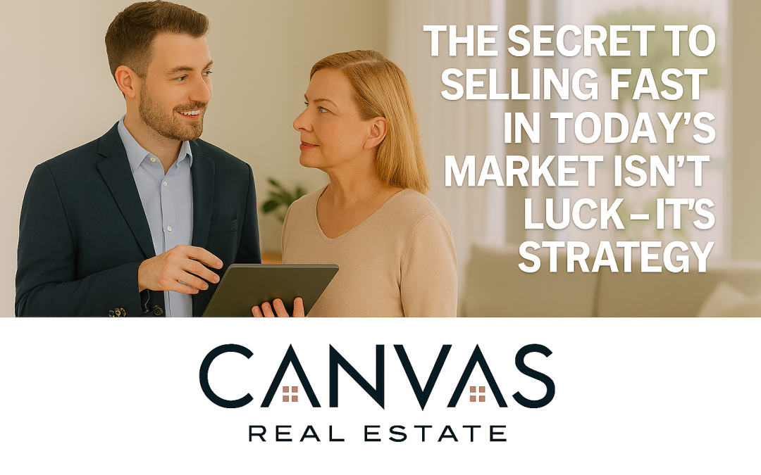 The Secret to Selling Fast in Today’s Market Isn’t Luck — It’s Strategy