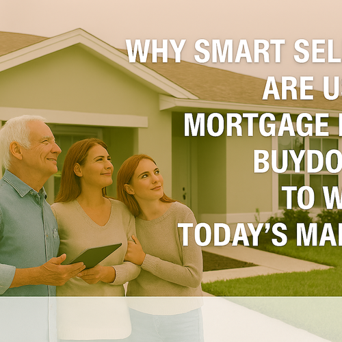 Why Smart Sellers Are Using Mortgage Rate Buydowns to Win in Today’s Market