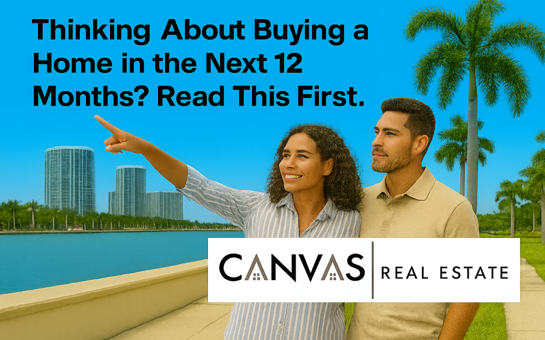 Thinking About Buying a Home in the Next 12 Months? Read This First.