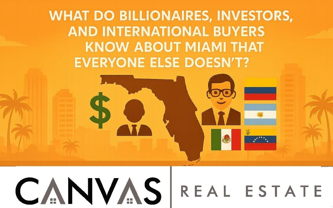 What Do Billionaires, Investors, and International Buyers Know About Miami That Everyone Else Doesn’t?