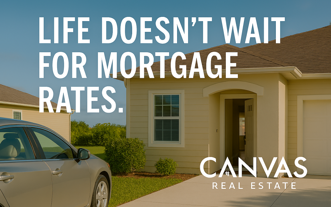 Life Doesn’t Wait For Mortgage Rates