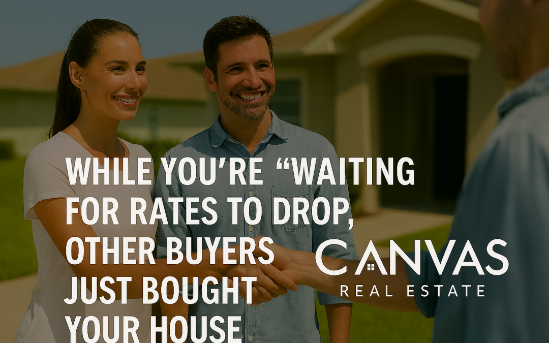 While you’re “waiting for rates to drop,” other buyers just bought your house