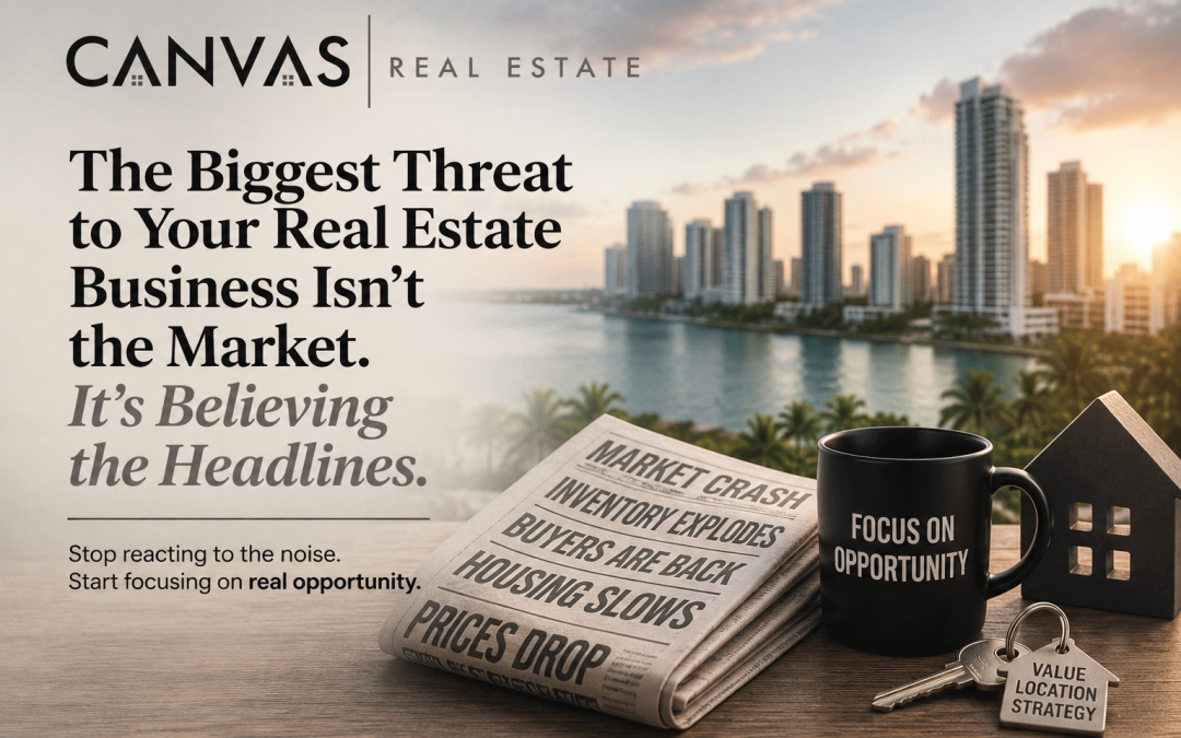 The Biggest Threat to Your Real Estate Business Isn’t the Market. It’s Believing the Headlines