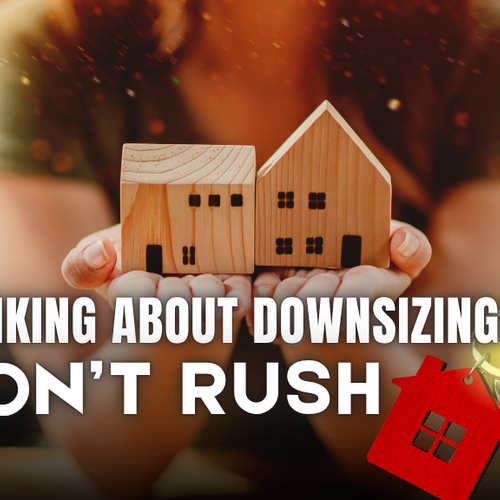 How to Downsize Without Feeling Rushed, Pressured, or Pushed?