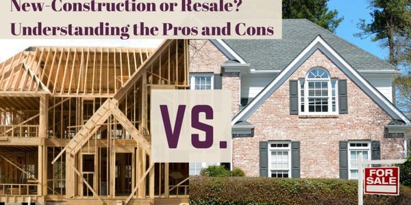 BUYING NEW CONSTRUCTION VS A RESALE HOME IN &hellip;