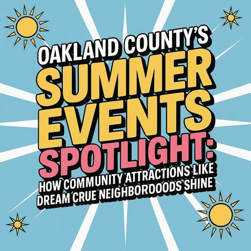 Oakland County’s Summer Events Spotlight: How Community Attractions Like the Dream Cruise Make Neighborhoods Shine