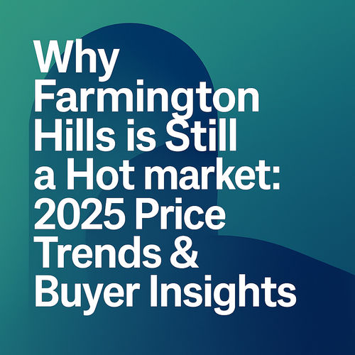 Why Farmington Hills is Still a Hot Market: 2025 Price Trends & Buyer Insights