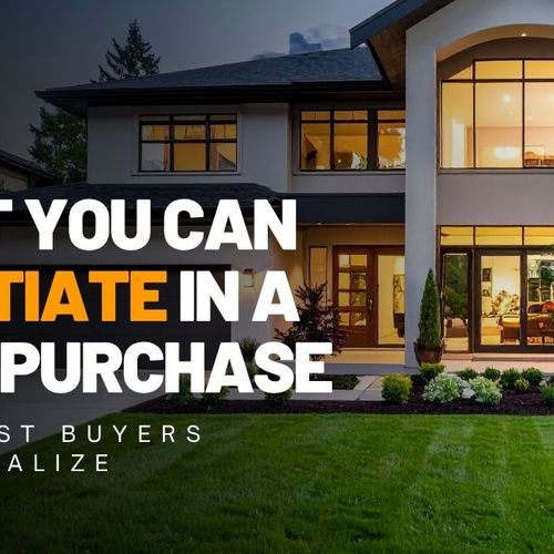 What You Can Negotiate in a Home Purchase (That Most Buyers Don't Realize)