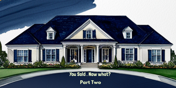You Sold. Now What?