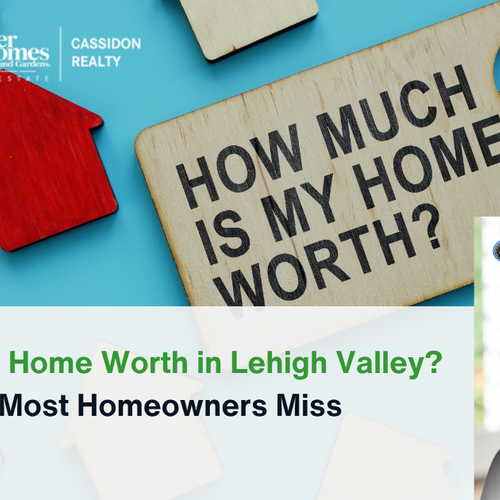 What’s My Home Worth in Lehigh Valley? The Truth Most Homeowners Miss