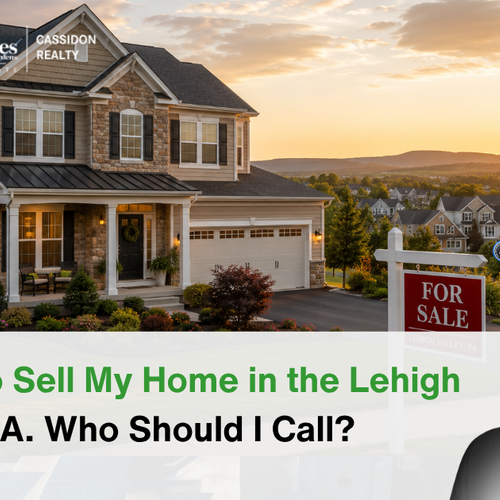 I Want to Sell My Home in the Lehigh Valley, PA. Who Should I Call?