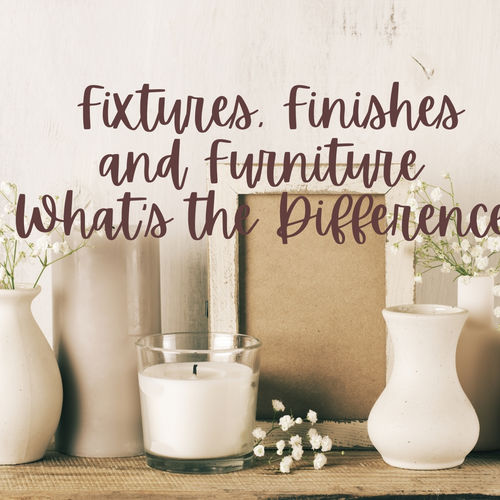 Fixtures, Finishes and Furniture | What’s the Difference in Real Estate?
