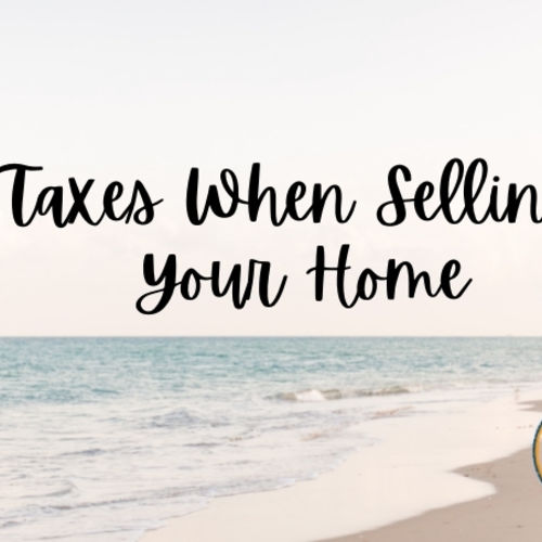 Taxes When Selling Your Home