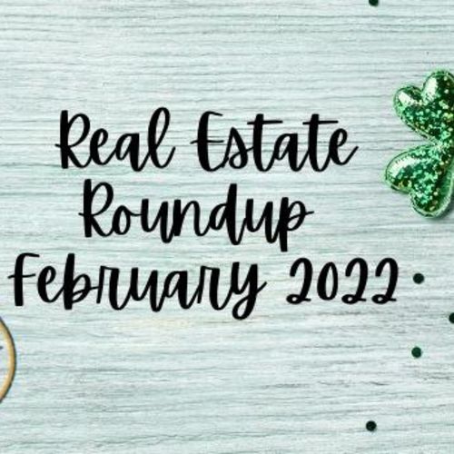 Real Estate Roundup February 2022