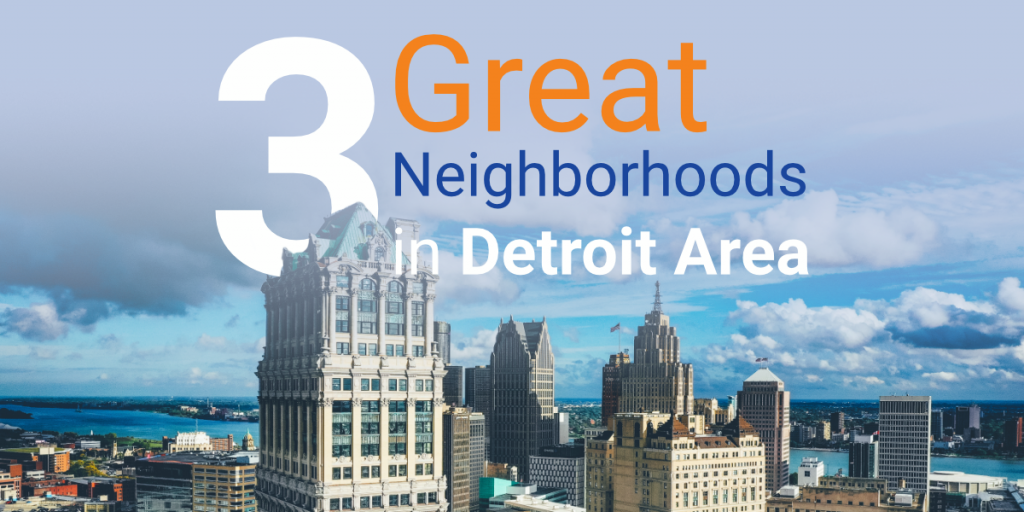 3 Great Neighborhoods in Detroit Area