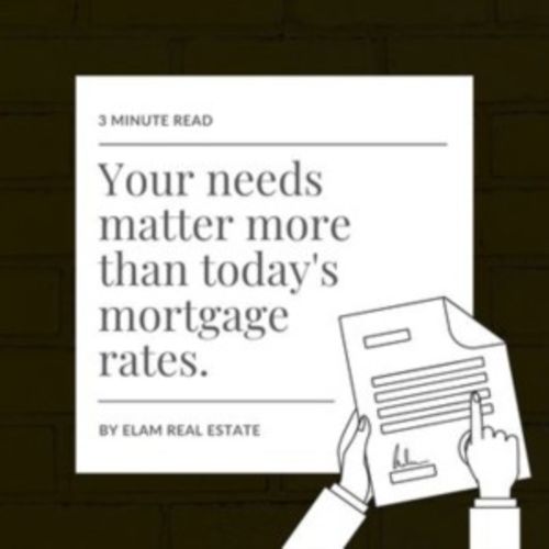 Your Needs Matter More Than Today's Mortgage Rates