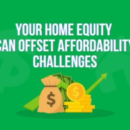 Your Home Equity Can Offset Affordability Challenges