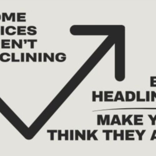 Home Prices Aren’t Declining, But Headlines Might Make You Think They Are