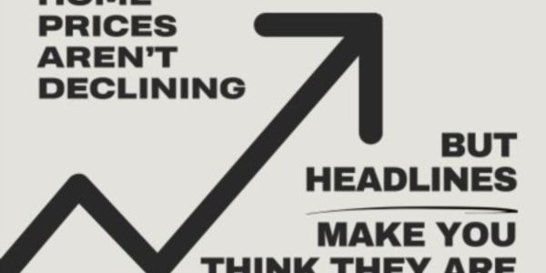 Home Prices Aren’t Declining, But Headlines Might Make &hellip;