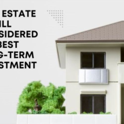Real Estate Is Still Considered the Best Long-Term Investment