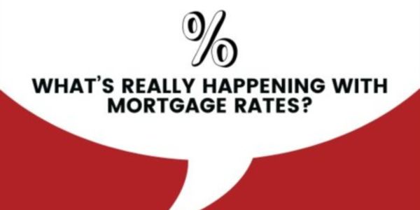 What's Really Happening with Mortgage Rates