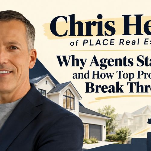 Chris Heller of PLACE Real Estate: Why Agents Stay Stuck and How Top Producers Break Through
