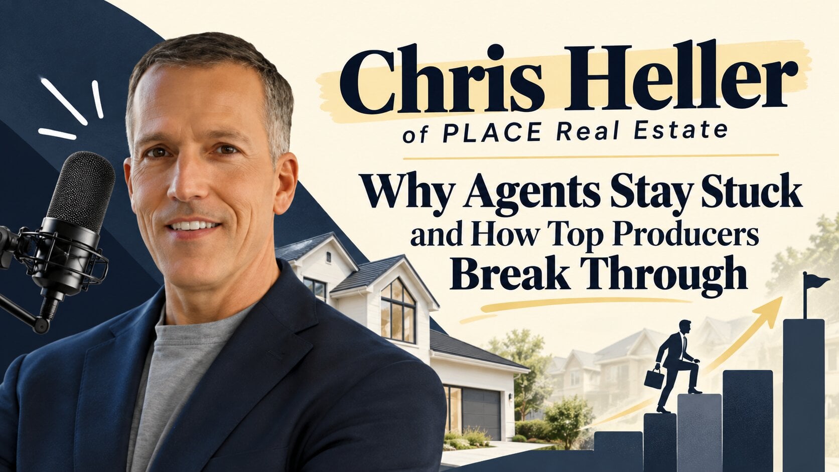 Chris Heller of PLACE Real Estate featured alongside a podcast microphone, residential homes, and a growth chart illustrating how top producers break through.