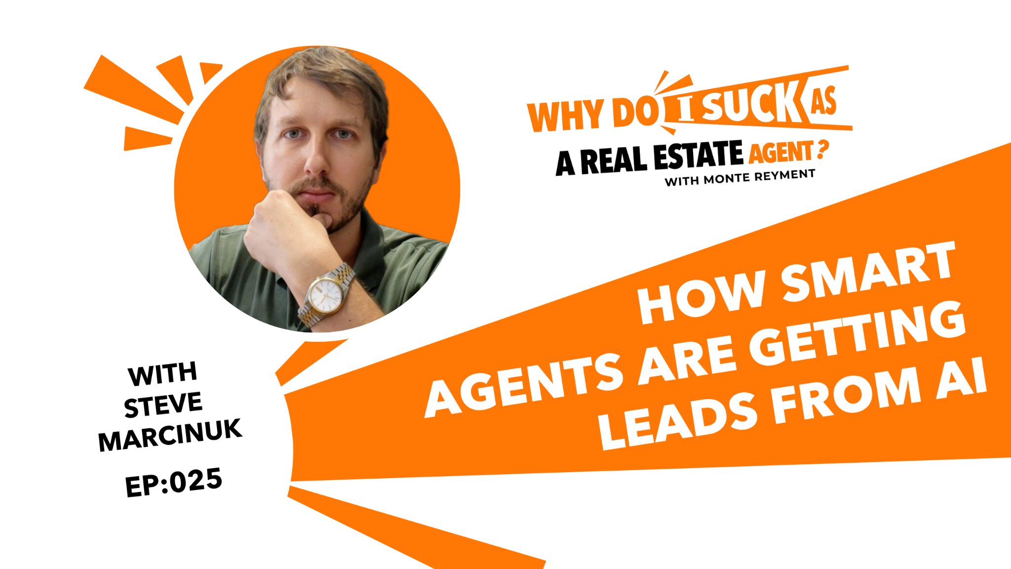 Why Do I Suck As A Real Estate Agent podcast episode 025 thumbnail featuring Steve Marcinuk of KeyCrew Media with the title How Smart Agents Are Getting Leads from AI