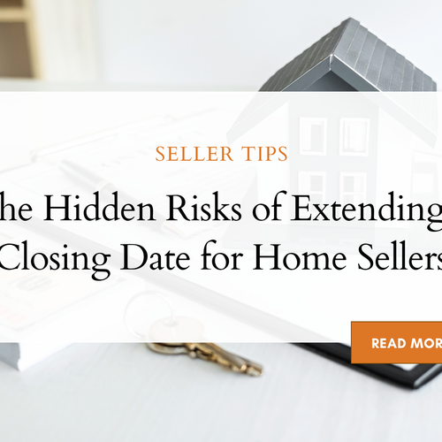 The Hidden Risks of Extending a Closing Date for Home Sellers