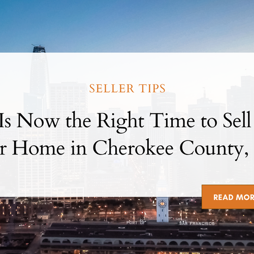 Is Now the Right Time to Sell Your Home in Cherokee County, GA?