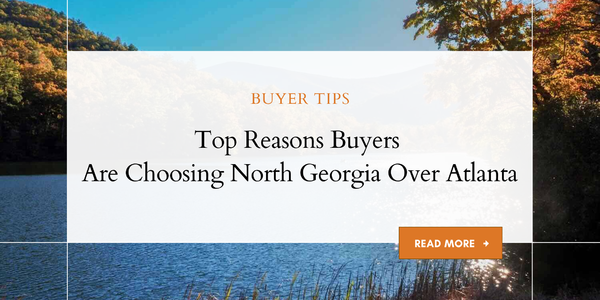 Top Reasons Buyers Are Choosing North Georgia Over &hellip;