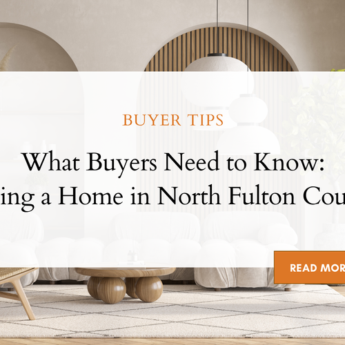 What Buyers Need to Know: Buying a Home in North Fulton County