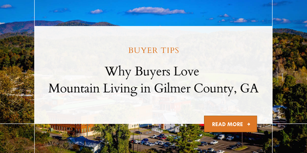 Why Buyers Love Mountain Living in Gilmer County, &hellip;