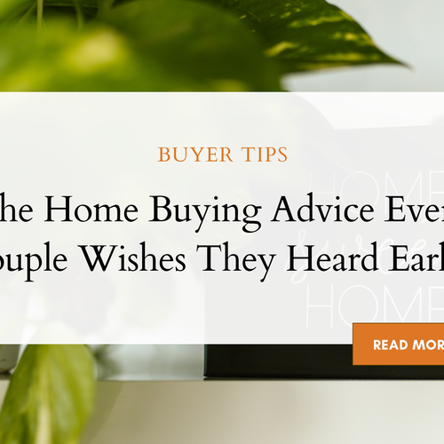 The Home Buying Advice Every Couple Wishes They Heard Earlier