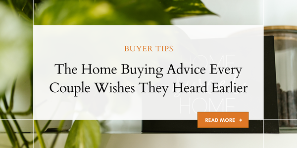 The Home Buying Advice Every Couple Wishes They &hellip;