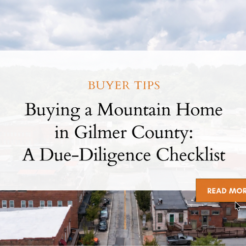 Buying a Mountain Home in Gilmer County: A Due-Diligence Checklist