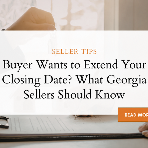 Buyer Wants to Extend Your Closing Date? What Georgia Sellers Should Know