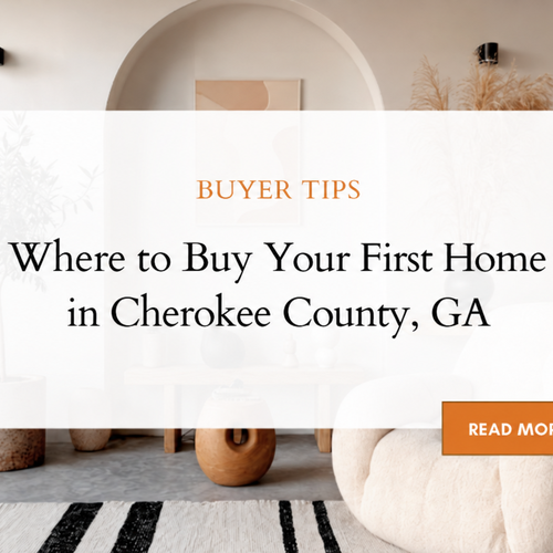 Where to Buy Your First Home in Cherokee County, GA