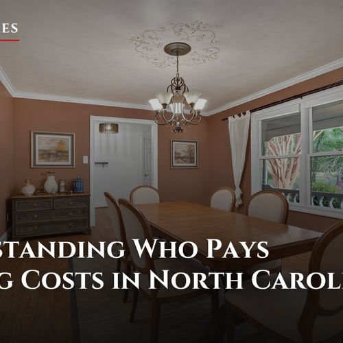 Understanding Who Pays Closing Costs in North Carolina