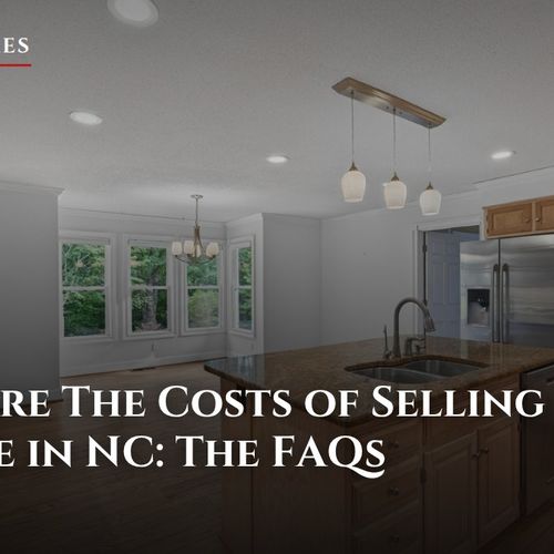 What Are The Costs of Selling a House in NC: The FAQs