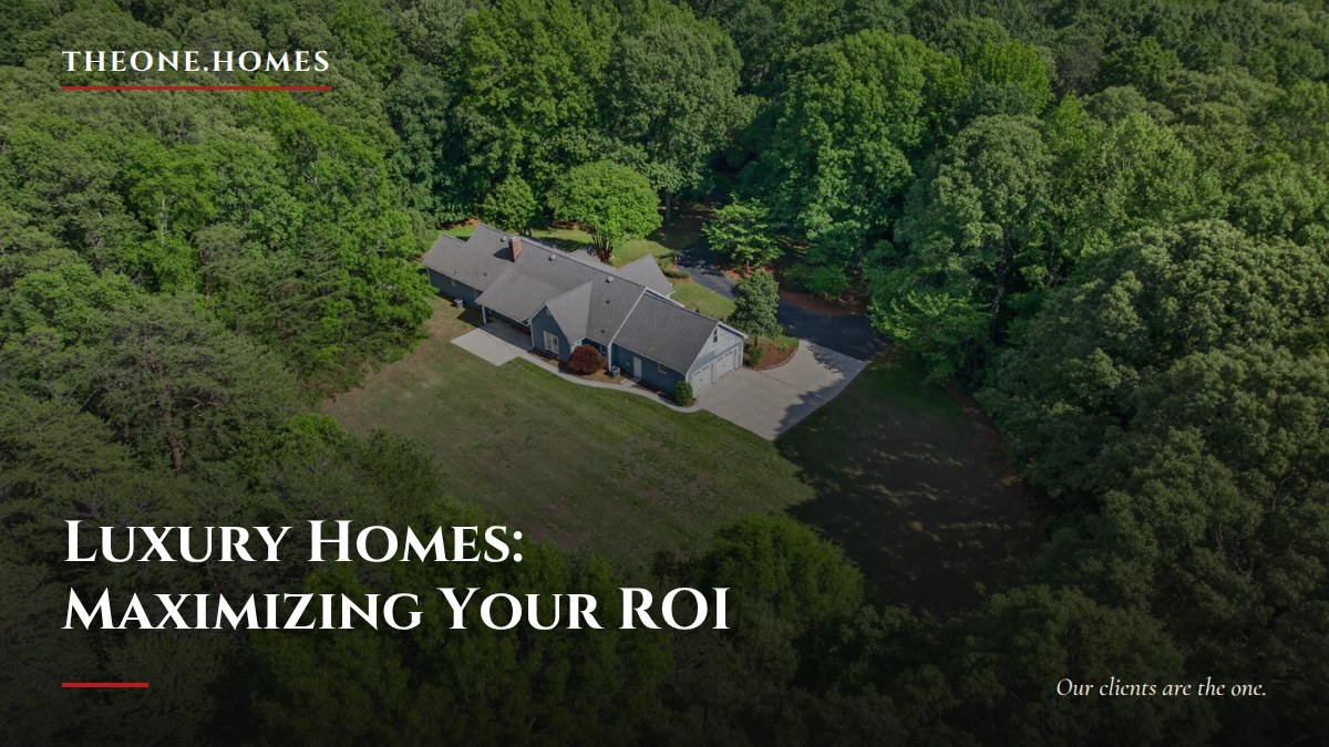 luxury-homes-maximizing-your-roi