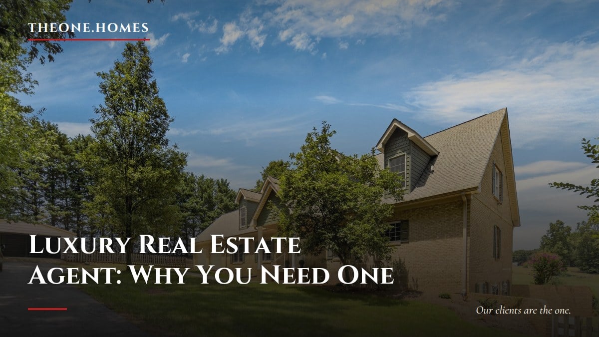 luxury-real-estate-agent-why-you-need-one