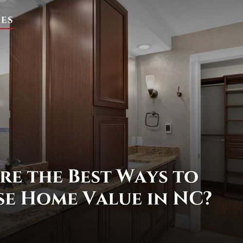 What Are the Best Ways to Increase Home Value in NC?
