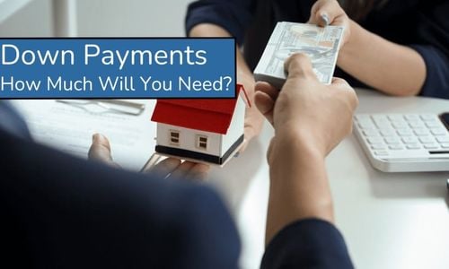 Down Payments: How Much Will You Need?
