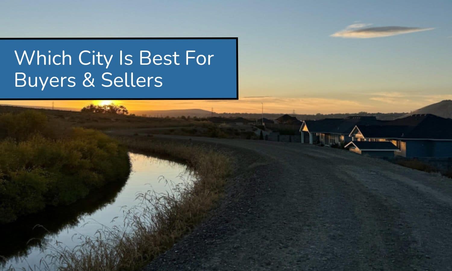 Which City In The Tri-Cities Is Best For Buyers & Sellers