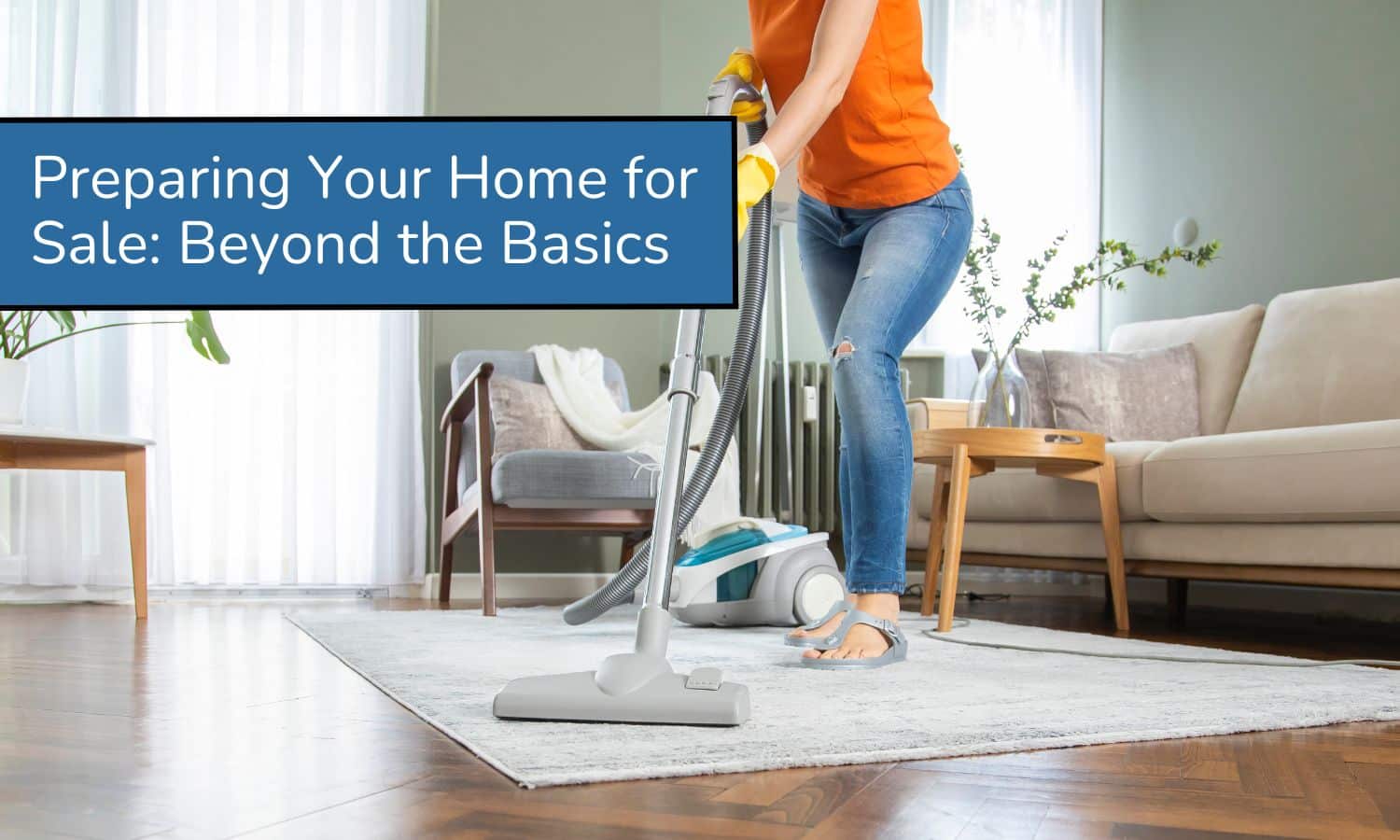 Preparing Your Home for Sale Beyond the Basics
