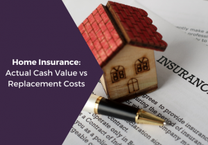 Home Insurance_ Actual Cash Value vs Replacement Costs